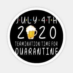 Drinking Beer Happy July 4th 2020 Termimation Time For Quarantine Happy Independence Day Drinker Magnet